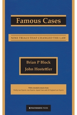 Famous Cases: Nine Trials that Changed the Law by John Hostettler, Brian P. Block