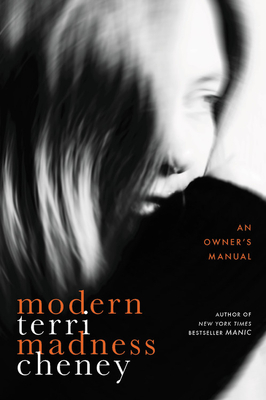 Modern Madness: An Owner's Manual by Terri Cheney