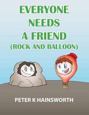 Everyone Needs a Friend: Rock and Balloon by Peter Hainsworth