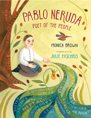 Pablo Neruda: Poet of the People by Julie Paschkis, Monica Brown