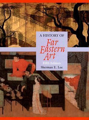 History of Far Eastern Art by Sherman E. Lee, Sherman E. Lee