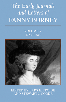 The Early Journals and Letters of Fanny Burney: Volume V, 1782-1783 by Stewart J. Cooke, Fanny Burney, Lars E. Troide