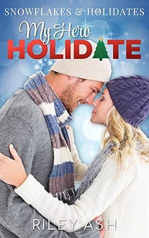 My Hero Holidate: A Delightful Holiday Romance by Riley Ash
