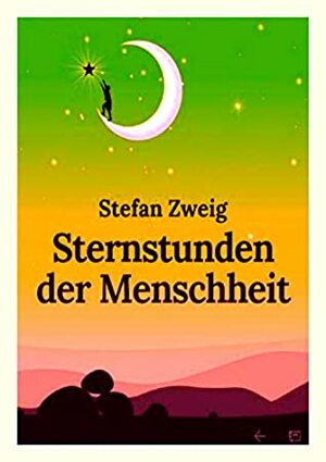 Sternstunden der Menschheit by Stefan Zweig