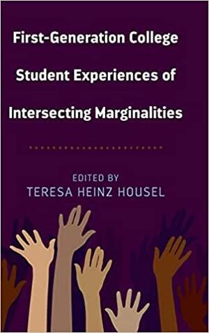 Intersections of Marginality for First-Generation College Students by Teresa Heinz Housel, Vickie L. Harvey