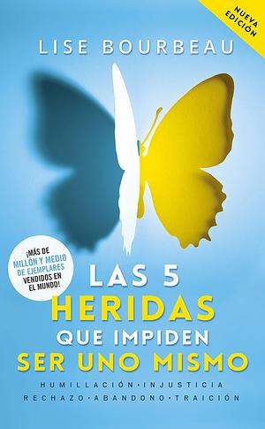 Las 5 heridas que impiden ser uno mismo: humillación, injusticia rechazo, abandono, traición by Lise Bourbeau