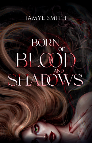 Born of Blood and Shadows by Jayme Smith