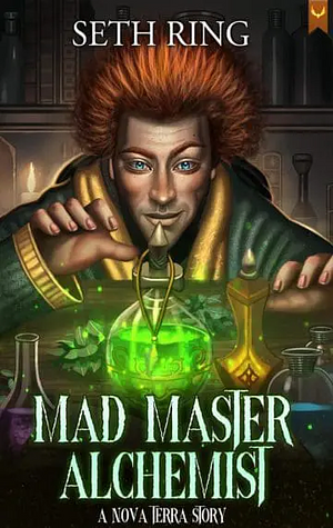 Mad Master Alchemist: A LitRPG Adventure by Seth Ring