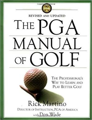 The PGA Manual of Golf: The Professional's Way to Learn and Play Better Golf by Don Wade, Rick Martino