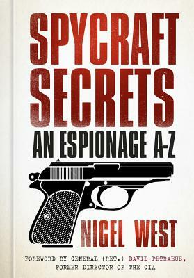 Spycraft Secrets: An Espionage A-Z by Nigel West