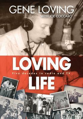 Loving Life: Five Decades in Radio and TV by Gene Loving, Joe Coccaro