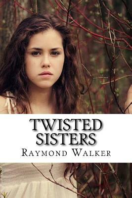 Twisted Sisters by Raymond Walker