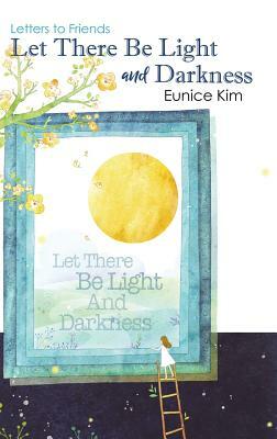 Let There Be Light and Darkness by Eunice Kim