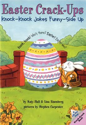 Easter Crack-Ups: Knock-Knock Jokes Funny-Side Up by Katy Hall, Lisa Eisenberg