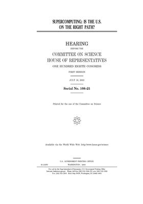 Supercomputing: is the U.S. on the right path? by Committee on Science (house), United States Congress, United States House of Representatives