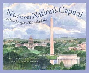 N Is for Our Nation's Capital: A Washington DC Alphabet by Roland Smith, Marie Smith