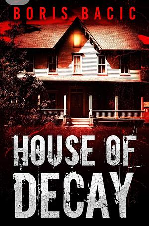 House of Decay by Boris Bacic