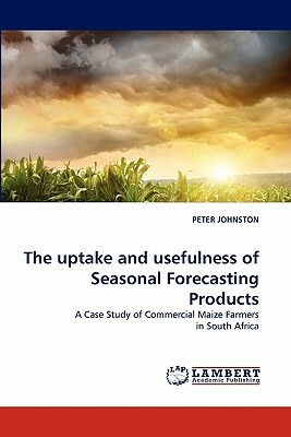 The Uptake and Usefulness of Seasonal Forecasting Products by Peter Johnston