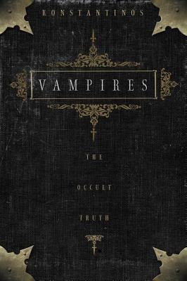 Vampires: The Occult Truth by Konstantinos