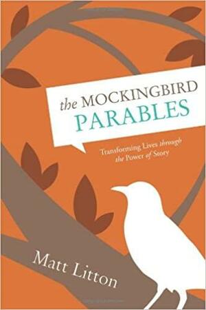 The Mockingbird Parables by Matt Litton