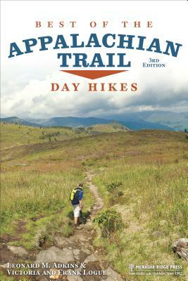 Best of the Appalachian Trail: Day Hikes by Victoria Logue, Leonard M. Adkins, Frank Logue