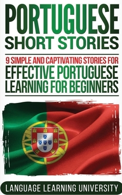 Portuguese Short Stories: 9 Simple and Captivating Stories for Effective Portuguese Learning for Beginners by Language Learning University