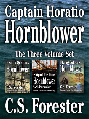 Captain Horatio Hornblower (Horatio Hornblower Saga, #1 Beat to Quarters / #2 Ship of the Line / #3 Flying Colours by C.S. Forester