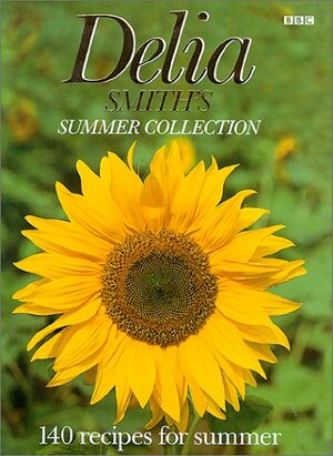 Delia Smith's Summer Collection: 140 Recipes for Summer by Delia Smith