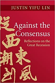 Against the Consensus by Justin Yifu Lin