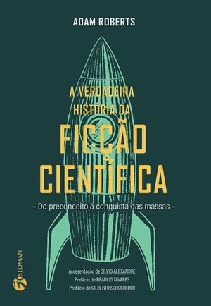 A Verdadeira História da Ficção Científica: Do Preconceito à Conquista das Massas by Adam Roberts