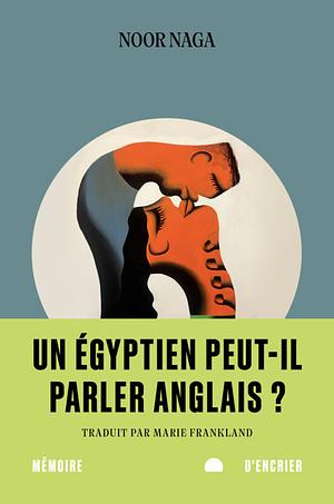 Un égyptien peut-il parler anglais ? by Noor Naga