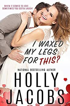 I Waxed My Legs for This? by Holly Jacobs