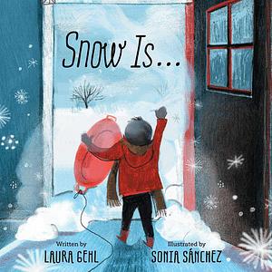 Snow Is... by Laura Gehl