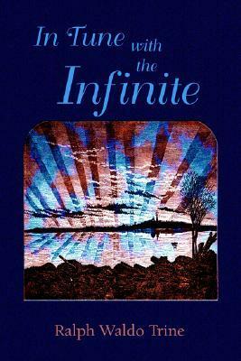 In Tune with the Infinite: Ralph Waldo Trine Mind books Hardcover by Ralph Waldo Trine