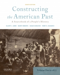 Constructing the American Past: A Sourcebook of a People's History to 1877, Volume 1 by Susan Schulten, Elliott J Gorn, Randy Roberts, Terry D Bilhartz