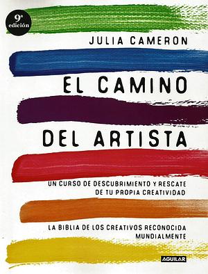 El camino del artista: un sendero espiritual hacia la creatividad. La biblia de los creativos reconocida mundialmente by Julia Cameron