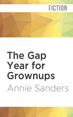 The Gap Year for Grownups by Annie Sanders