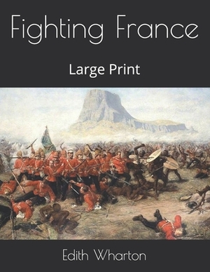 Fighting France: Large Print by Edith Wharton