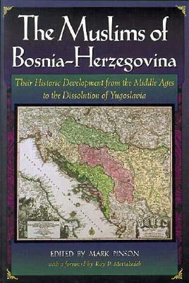 The Muslims of Bosnia-Herzegovina: Their Historic Development from the Middle Ages to the Dissolution of Yugoslavia, Second Edition by Roy Parviz Mottahedeh
