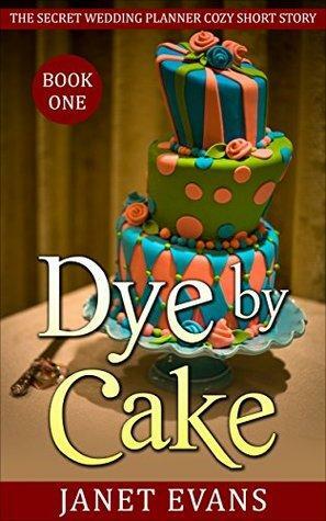 Dye by Cake by Janet Evans