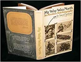 My Way Was North: An Alaskan Autobiography by Frank Dufresne