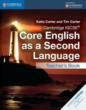 Cambridge Igcse(r) Core English as a Second Language Teacher's Book by Katia Carter, Tim Carter