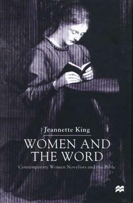 Women and the Word: Contemporary Women Novelists and the Bible by Jeannette King