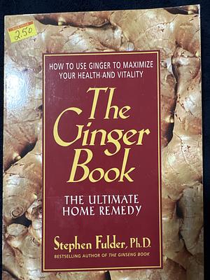 The Ginger Book: The Ultimate Home Remedy by Stephen Fulder