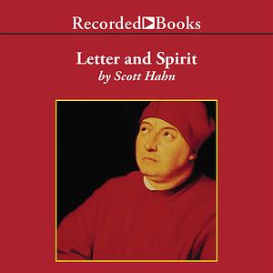 Letter and Spirit: From Written Text to Living Word in the Liturgy by Scott Hahn