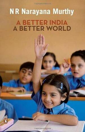 Better India: A Better World by N.R. Narayana Murthy