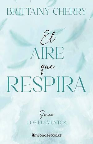 El aire que respira by Brittainy C. Cherry