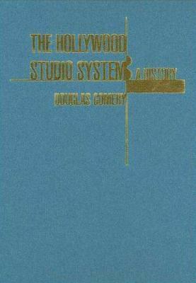 The Hollywood Studio System: A History by Douglas Gomery