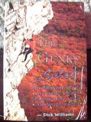 The Gunks Select (The Definitive Guide to the Best Rock Climbing Routes in the Shawangunks) by Dick Williams
