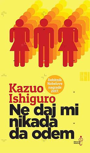 Ne daj mi nikada da odem by Kazuo Ishiguro